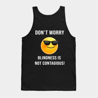 Don't Worry... Blindness is not Contagious Tank Top
